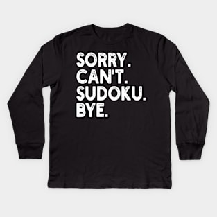 sorry can't sudoku bye Kids Long Sleeve T-Shirt